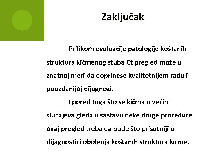 Zaključak Prilikom evaluacije patologije koštanih struktura kičmenog stuba Ct pregled može u znatnoj meri