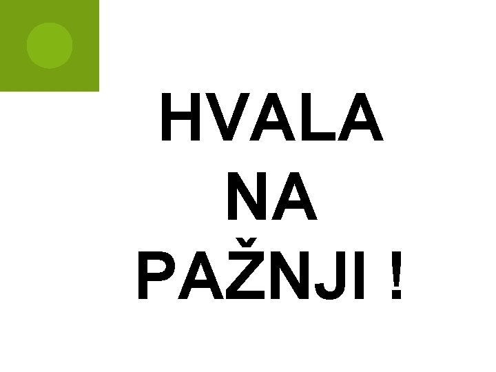 HVALA NA PAŽNJI ! 