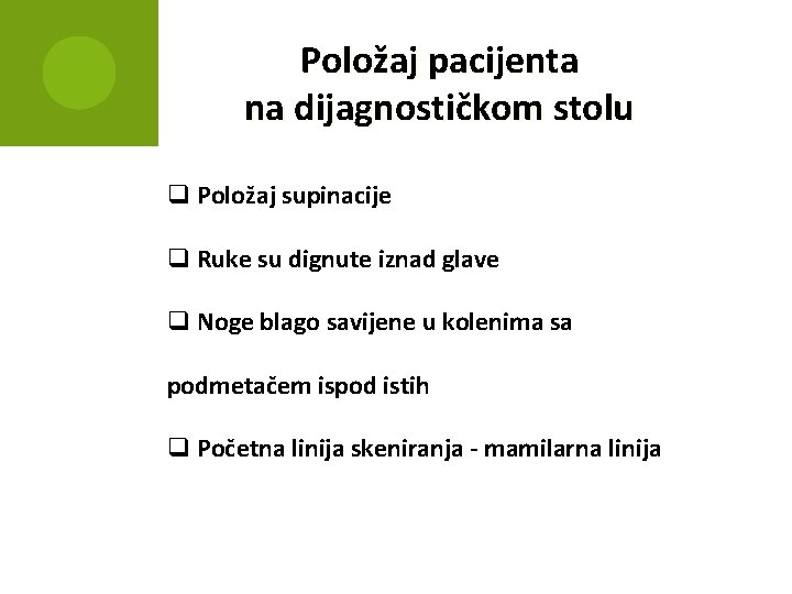 Položaj pacijenta na dijagnostičkom stolu q Položaj supinacije q Ruke su dignute iznad glave