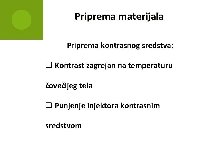 Priprema materijala Priprema kontrasnog sredstva: q Kontrast zagrejan na temperaturu čovečijeg tela q Punjenje