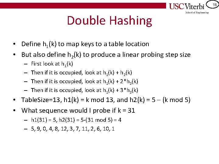 16 Double Hashing • Define h 1(k) to map keys to a table location