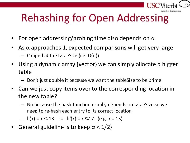 22 Rehashing for Open Addressing • For open addressing/probing time also depends on α