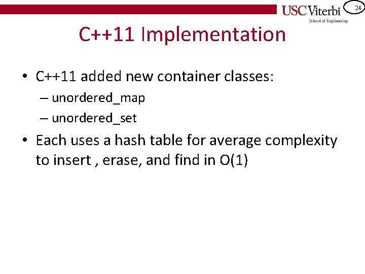 24 C++11 Implementation • C++11 added new container classes: – unordered_map – unordered_set •