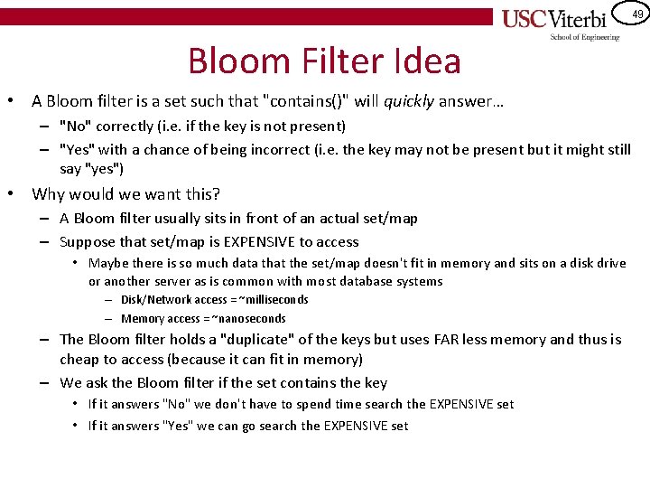 49 Bloom Filter Idea • A Bloom filter is a set such that "contains()"