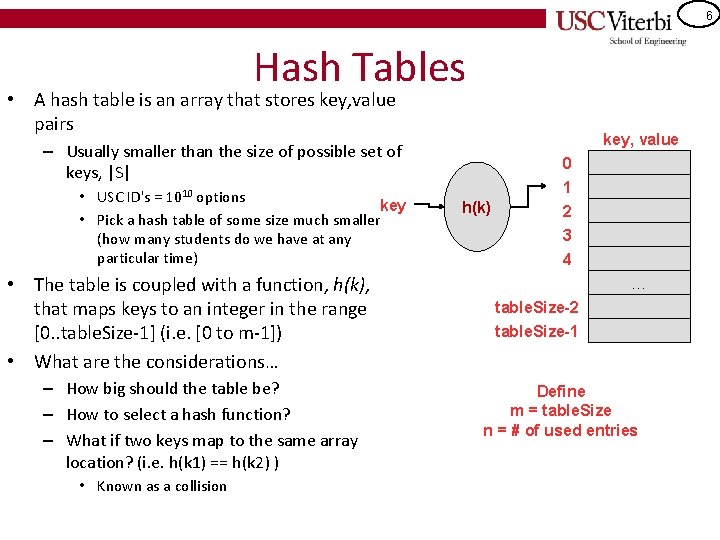 6 Hash Tables • A hash table is an array that stores key, value