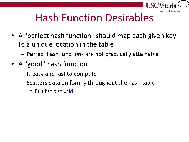 8 Hash Function Desirables • A "perfect hash function" should map each given key