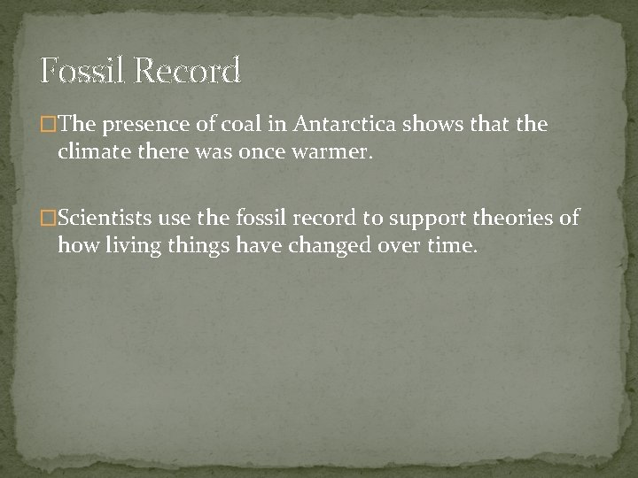 Fossil Record �The presence of coal in Antarctica shows that the climate there was