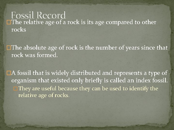 Fossil Record �The relative age of a rock is its age compared to other