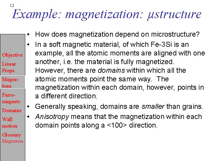 12 Example: magnetization: µstructure Objective Linear Props. Magnetism Ferromagnets Domains Wall motion Glossary Magnetism