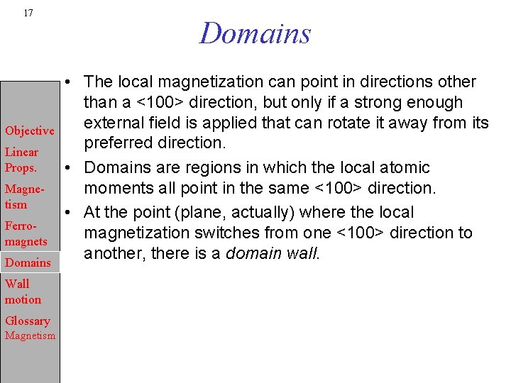 17 Objective Linear Props. Magnetism Ferromagnets Domains Wall motion Glossary Magnetism Domains • The