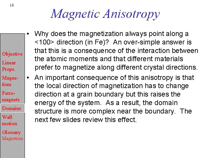 19 Objective Linear Props. Magnetism Ferromagnets Domains Wall motion Glossary Magnetism Magnetic Anisotropy •