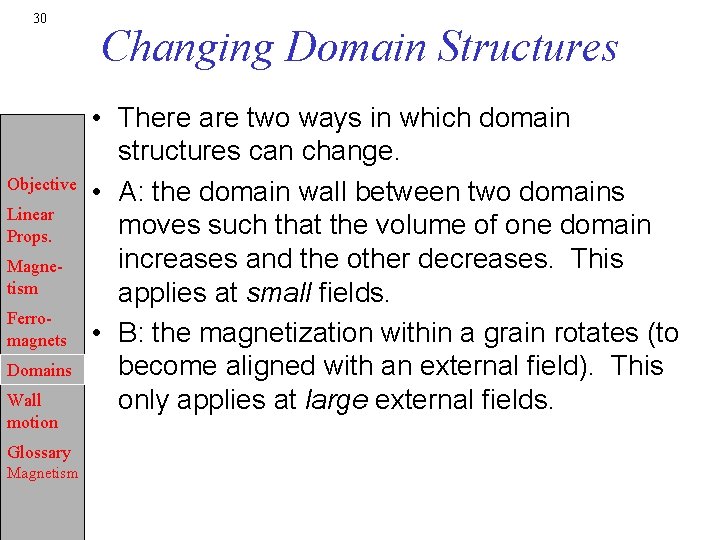 30 Objective Linear Props. Magnetism Ferromagnets Domains Wall motion Glossary Magnetism Changing Domain Structures