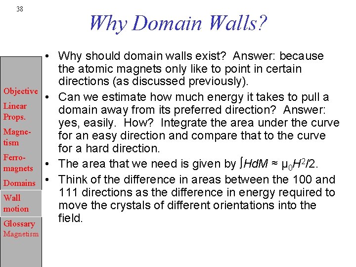 38 Objective Linear Props. Magnetism Ferromagnets Domains Wall motion Glossary Magnetism Why Domain Walls?