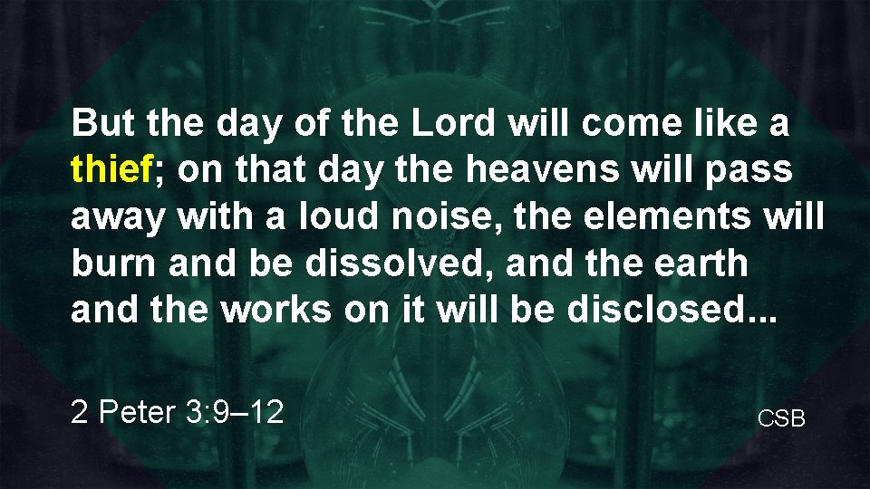 But the day of the Lord will come like a thief; on that day