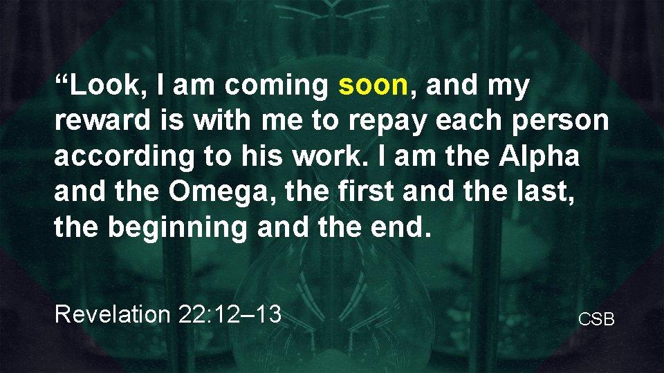 “Look, I am coming soon, and my reward is with me to repay each