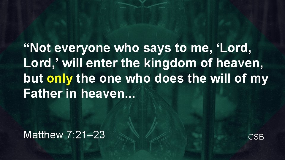 “Not everyone who says to me, ‘Lord, ’ will enter the kingdom of heaven,