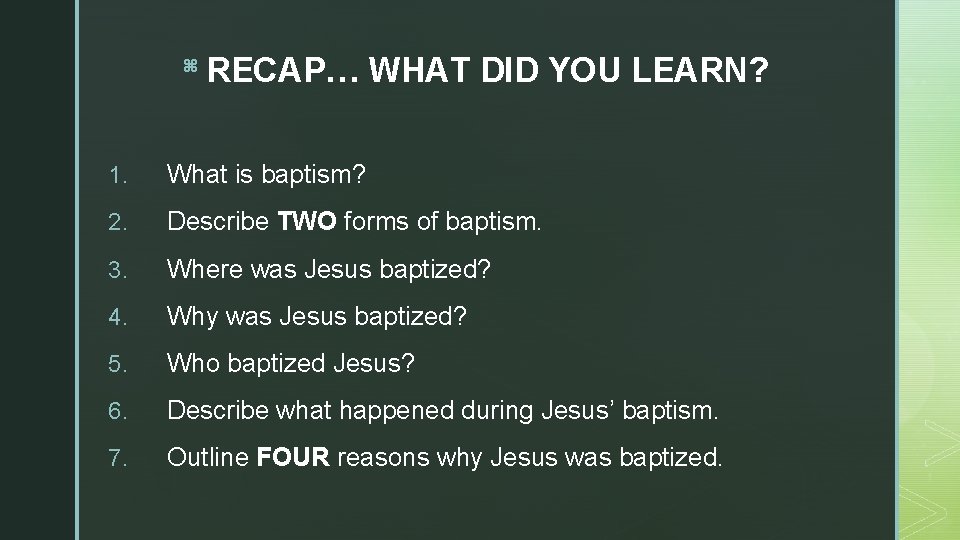 z RECAP… WHAT DID YOU LEARN? 1. What is baptism? 2. Describe TWO forms