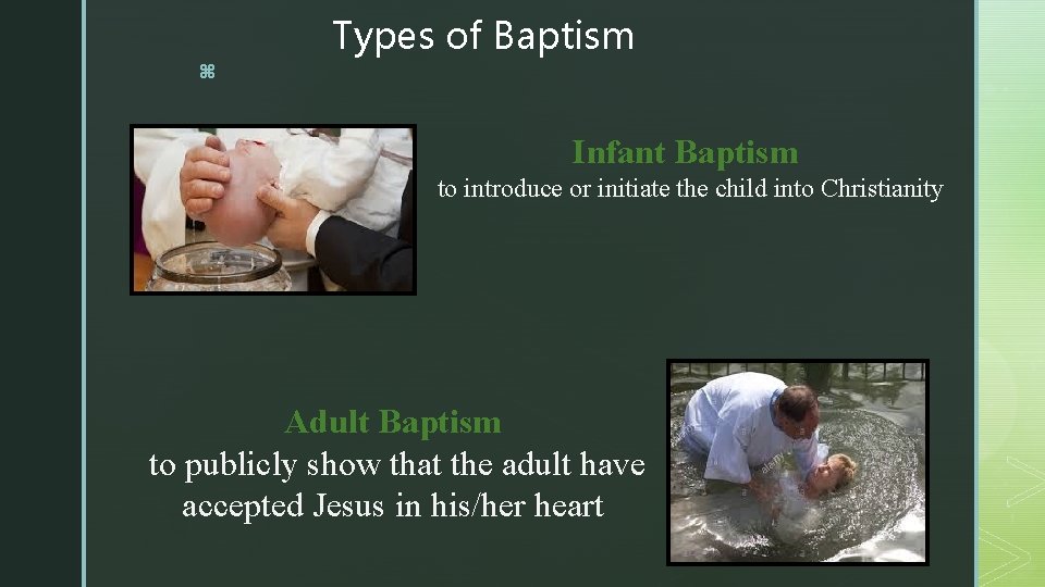 Types of Baptism z Infant Baptism to introduce or initiate the child into Christianity