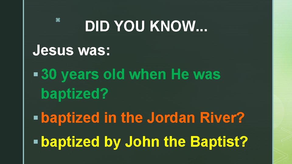 z DID YOU KNOW. . . Jesus was: § 30 years old when He