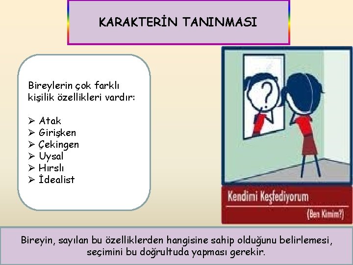 KARAKTERİN TANINMASI Bireylerin çok farklı kişilik özellikleri vardır: Ø Atak Ø Girişken Ø Çekingen