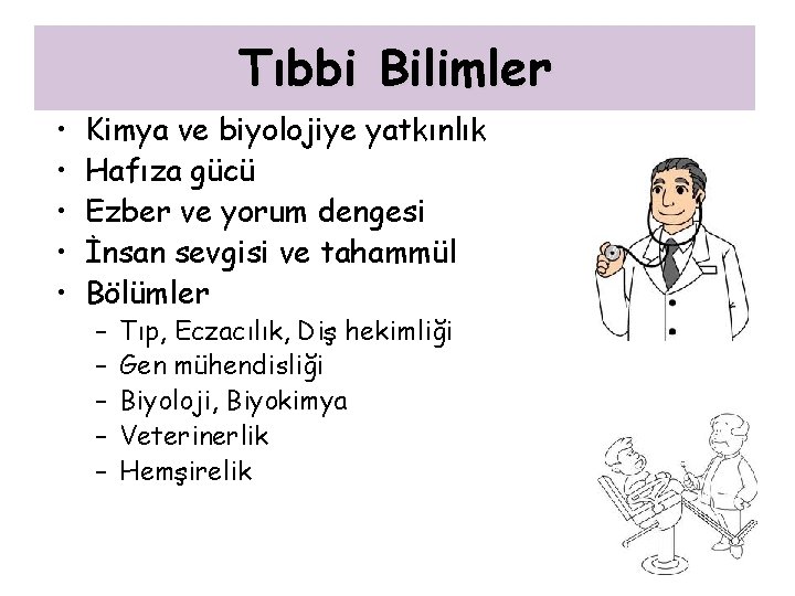 Tıbbi Bilimler • • • Kimya ve biyolojiye yatkınlık Hafıza gücü Ezber ve yorum