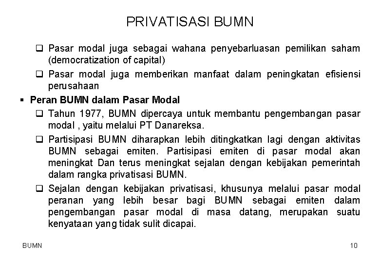 PRIVATISASI BUMN q Pasar modal juga sebagai wahana penyebarluasan pemilikan saham (democratization of capital)