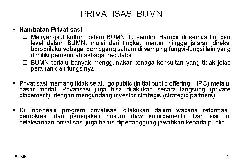 PRIVATISASI BUMN § Hambatan Privatisasi : q Menyangkut kultur dalam BUMN itu sendiri. Hampir