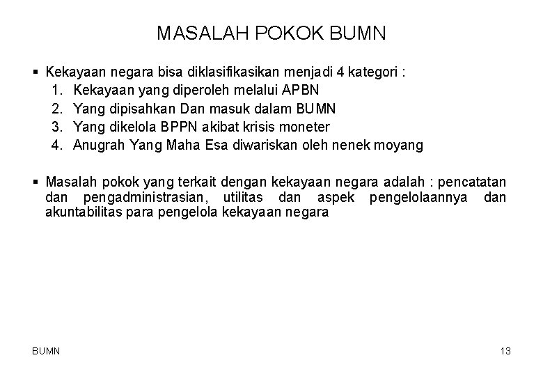 MASALAH POKOK BUMN § Kekayaan negara bisa diklasifikasikan menjadi 4 kategori : 1. Kekayaan