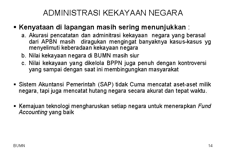 ADMINISTRASI KEKAYAAN NEGARA § Kenyataan di lapangan masih sering menunjukkan : a. Akurasi pencatatan