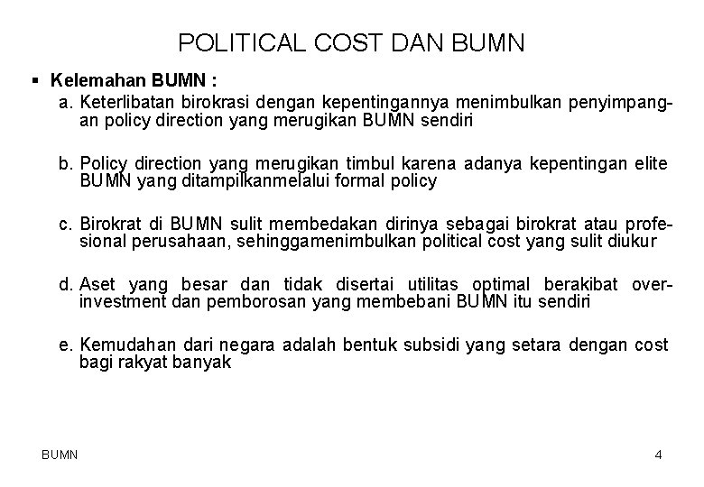 POLITICAL COST DAN BUMN § Kelemahan BUMN : a. Keterlibatan birokrasi dengan kepentingannya menimbulkan