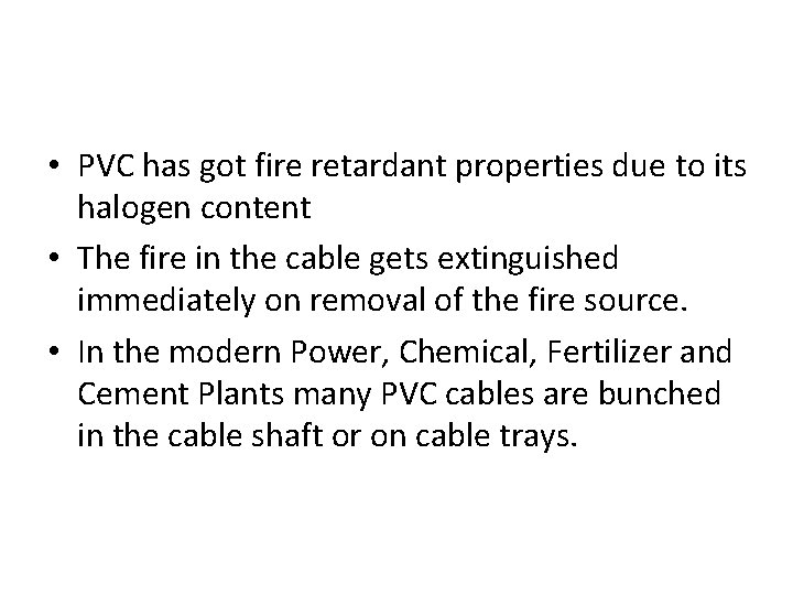  • PVC has got fire retardant properties due to its halogen content •