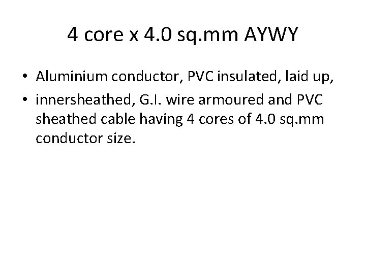 4 core x 4. 0 sq. mm AYWY • Aluminium conductor, PVC insulated, laid