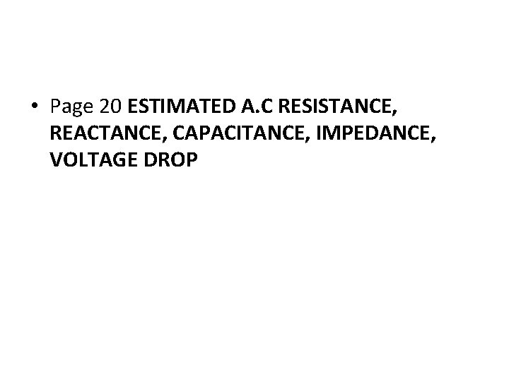  • Page 20 ESTIMATED A. C RESISTANCE, REACTANCE, CAPACITANCE, IMPEDANCE, VOLTAGE DROP 