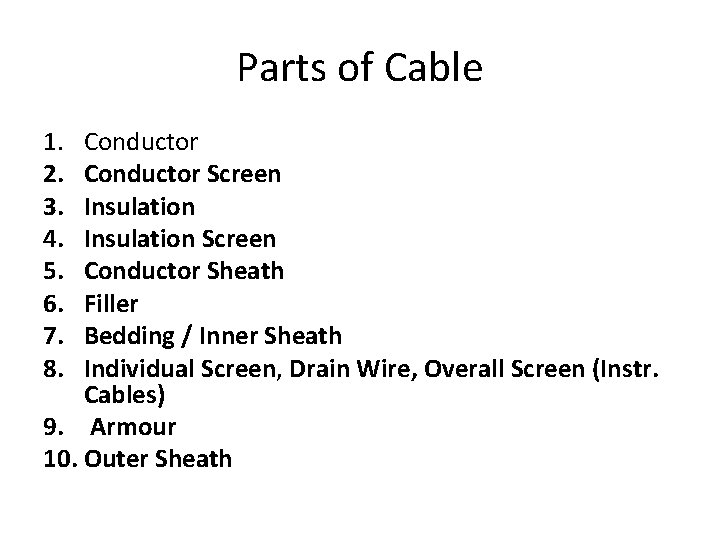 Parts of Cable 1. 2. 3. 4. 5. 6. 7. 8. Conductor Screen Insulation