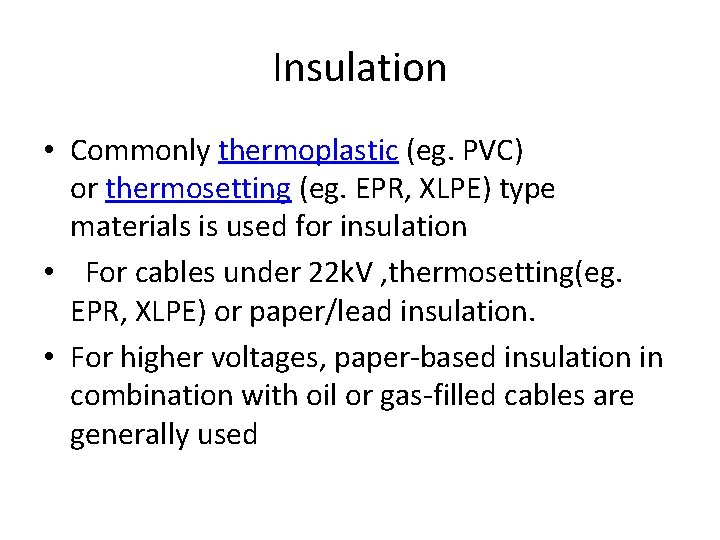 Insulation • Commonly thermoplastic (eg. PVC) or thermosetting (eg. EPR, XLPE) type materials is