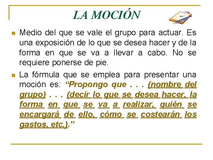 LA MOCIÓN n n Medio del que se vale el grupo para actuar. Es