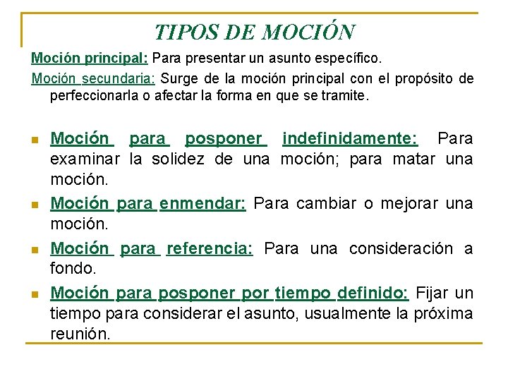 TIPOS DE MOCIÓN Moción principal: Para presentar un asunto específico. Moción secundaria: Surge de