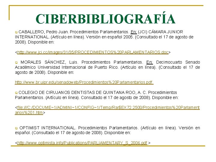 CIBERBIBLIOGRAFÍA CABALLERO, Pedro Juan. Procedimientos Parlamentarios. En: (JCI) CÁMARA JUNIOR INTERNATIONAL. (Artículo en línea).
