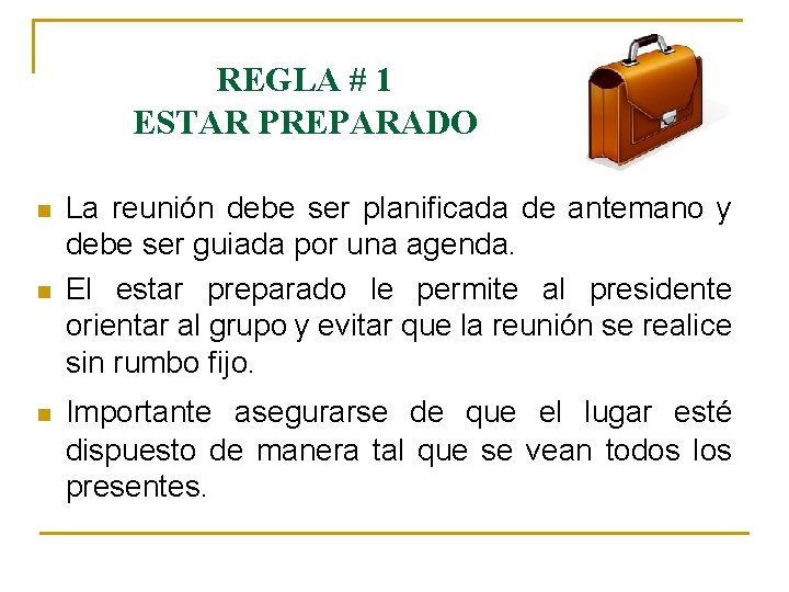 REGLA # 1 ESTAR PREPARADO n n n La reunión debe ser planificada de