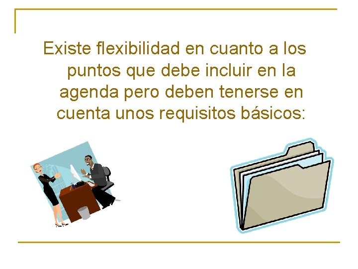Existe flexibilidad en cuanto a los puntos que debe incluir en la agenda pero