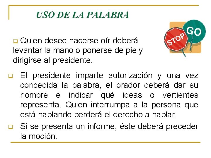 USO DE LA PALABRA Quien desee hacerse oír deberá levantar la mano o ponerse