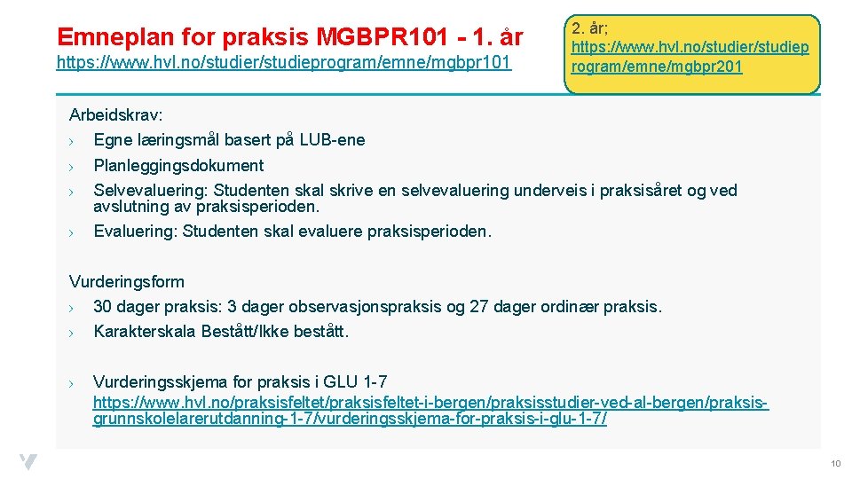 Emneplan for praksis MGBPR 101 - 1. år https: //www. hvl. no/studier/studieprogram/emne/mgbpr 101 2.