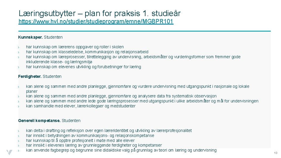 Læringsutbytter – plan for praksis 1. studieår https: //www. hvl. no/studier/studieprogram/emne/MGBPR 101 Kunnskaper. Studenten