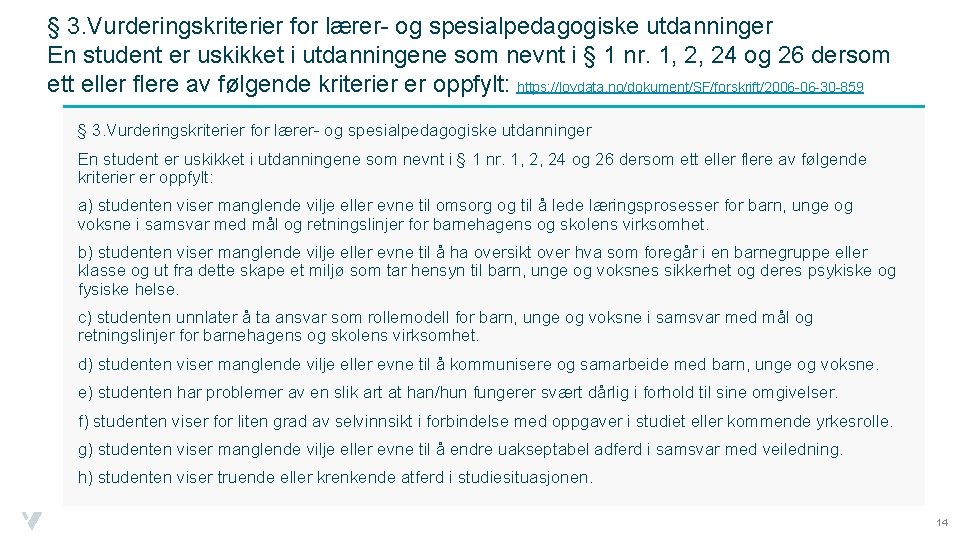 § 3. Vurderingskriterier for lærer- og spesialpedagogiske utdanninger En student er uskikket i utdanningene