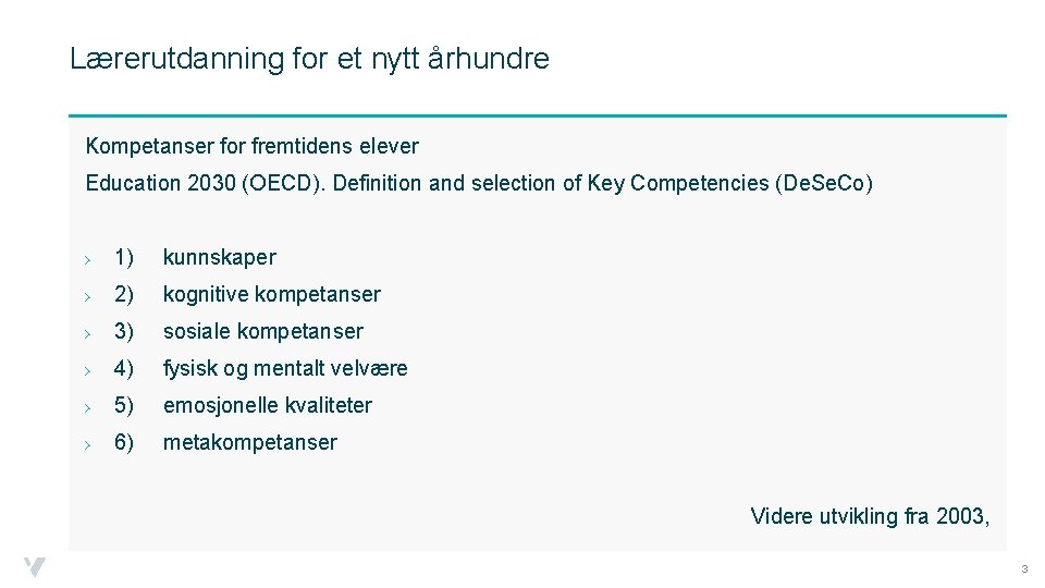 Lærerutdanning for et nytt århundre Kompetanser for fremtidens elever Education 2030 (OECD). Definition and