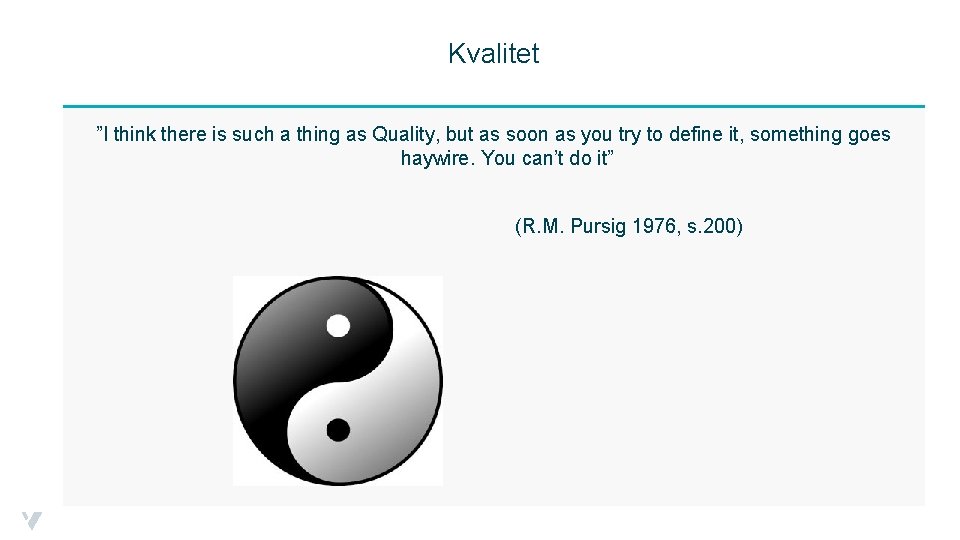 Kvalitet ”I think there is such a thing as Quality, but as soon as