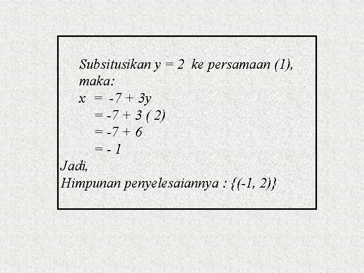 Subsitusikan y = 2 ke persamaan (1), maka: x = -7 + 3 y