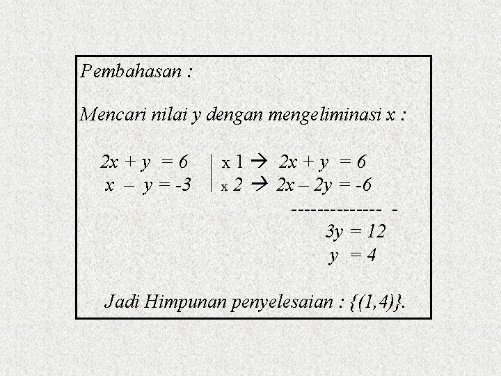 Pembahasan : Mencari nilai y dengan mengeliminasi x : 2 x + y =