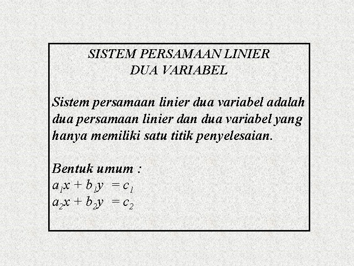 SISTEM PERSAMAAN LINIER DUA VARIABEL Sistem persamaan linier dua variabel adalah dua persamaan linier