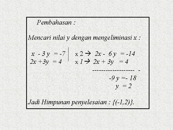 Pembahasan : Mencari nilai y dengan mengeliminasi x : x - 3 y =